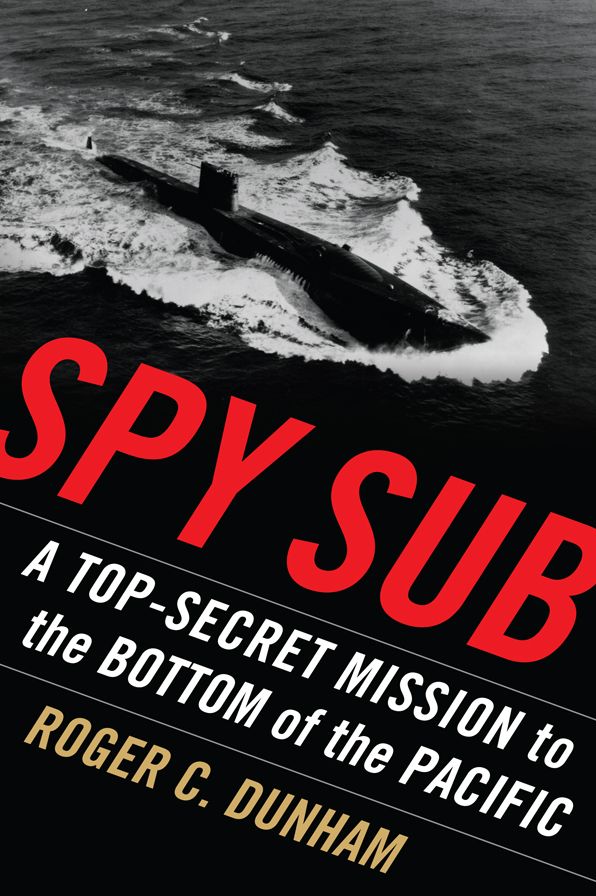 Spy Sub: A Top Secret Mission to the Bottom of the Pacific