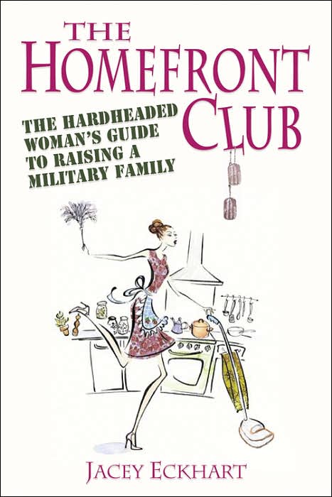 Homefront Club: The Hardheaded Woman's Guide to Raising a Military Family