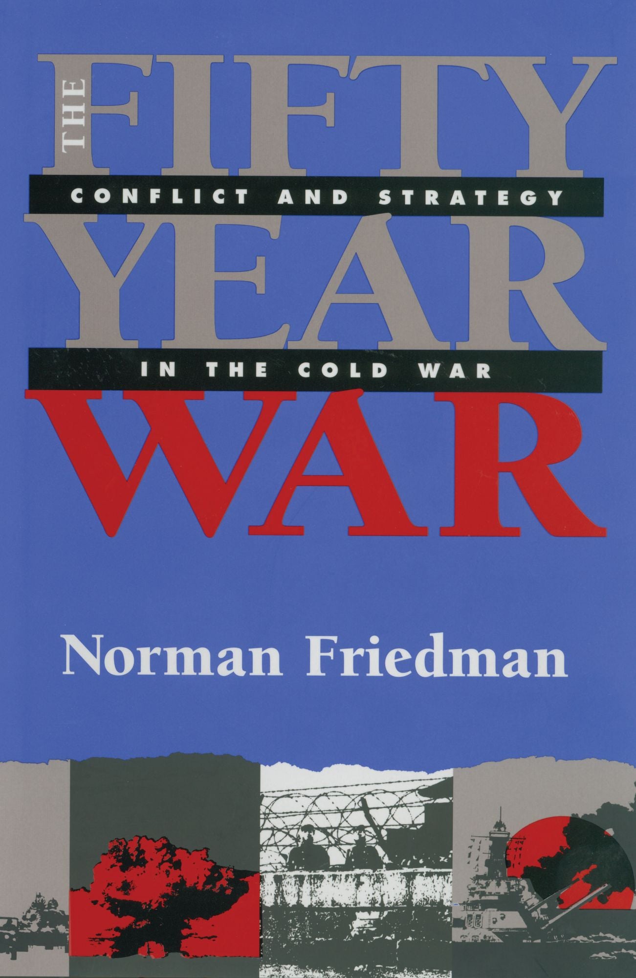 The Fifty-Year War: Conflict and Strategy in the Cold War