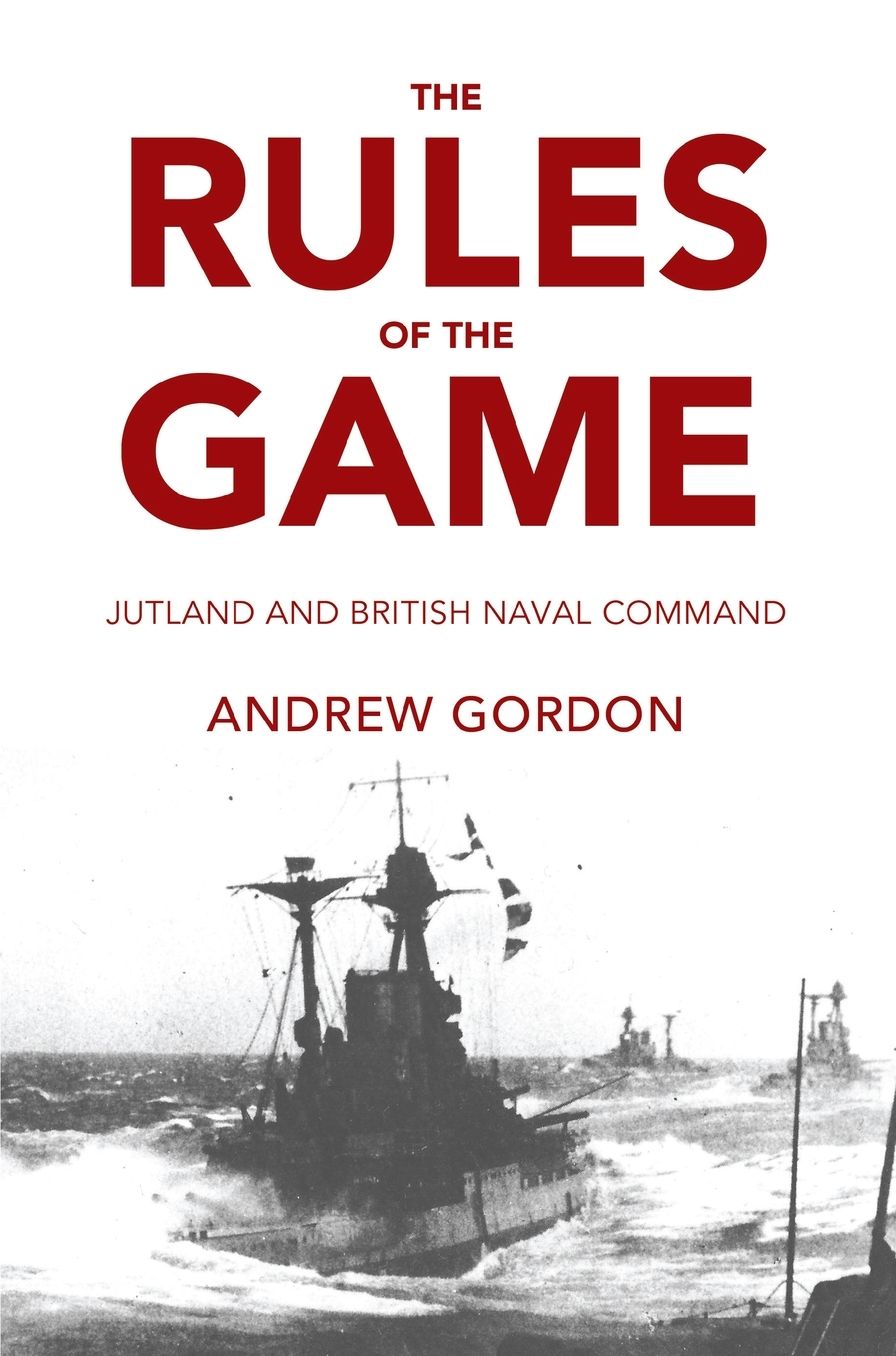 The Rules of the Game: Jutland and British Naval Command