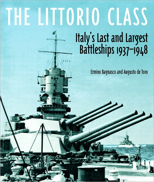 The Littorio Class: Italy's Last and Largest Battleships 1937-1948