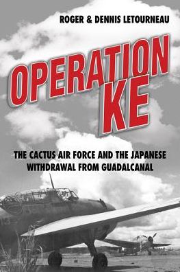 Operation KE: The Cactus Air Force and the Japanese Withdrawal from Guadalcanal