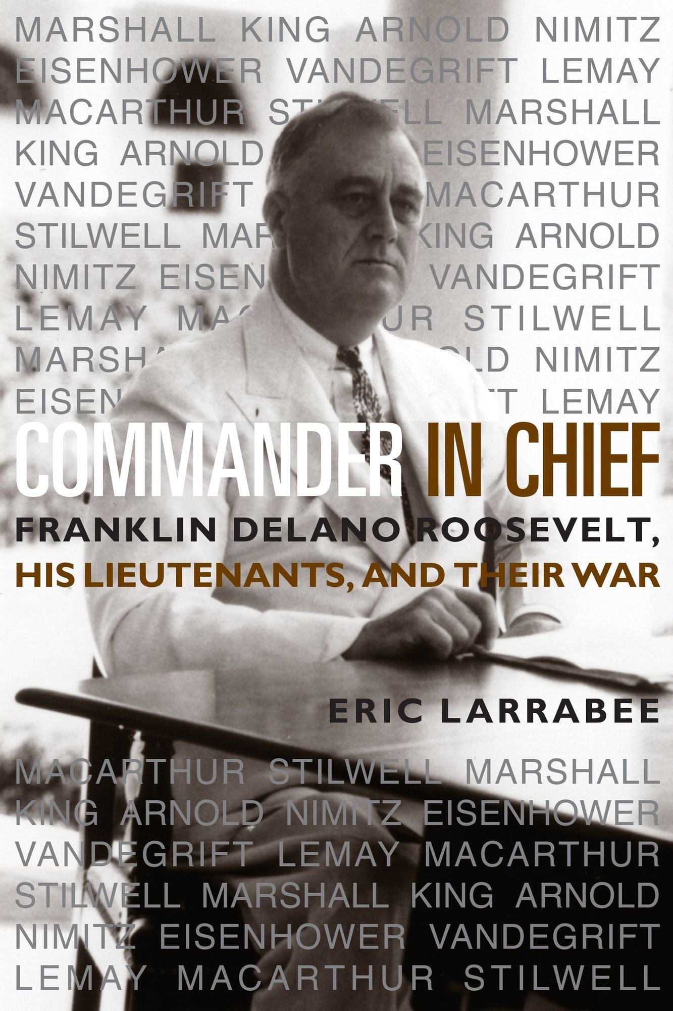 Commander in Chief: Franklin Delano Roosevelt, His Lieutenants and Their War