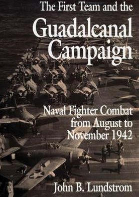 The First Team and the Guadalcanal Campaign: Naval Fighter Combat from August to November 1942