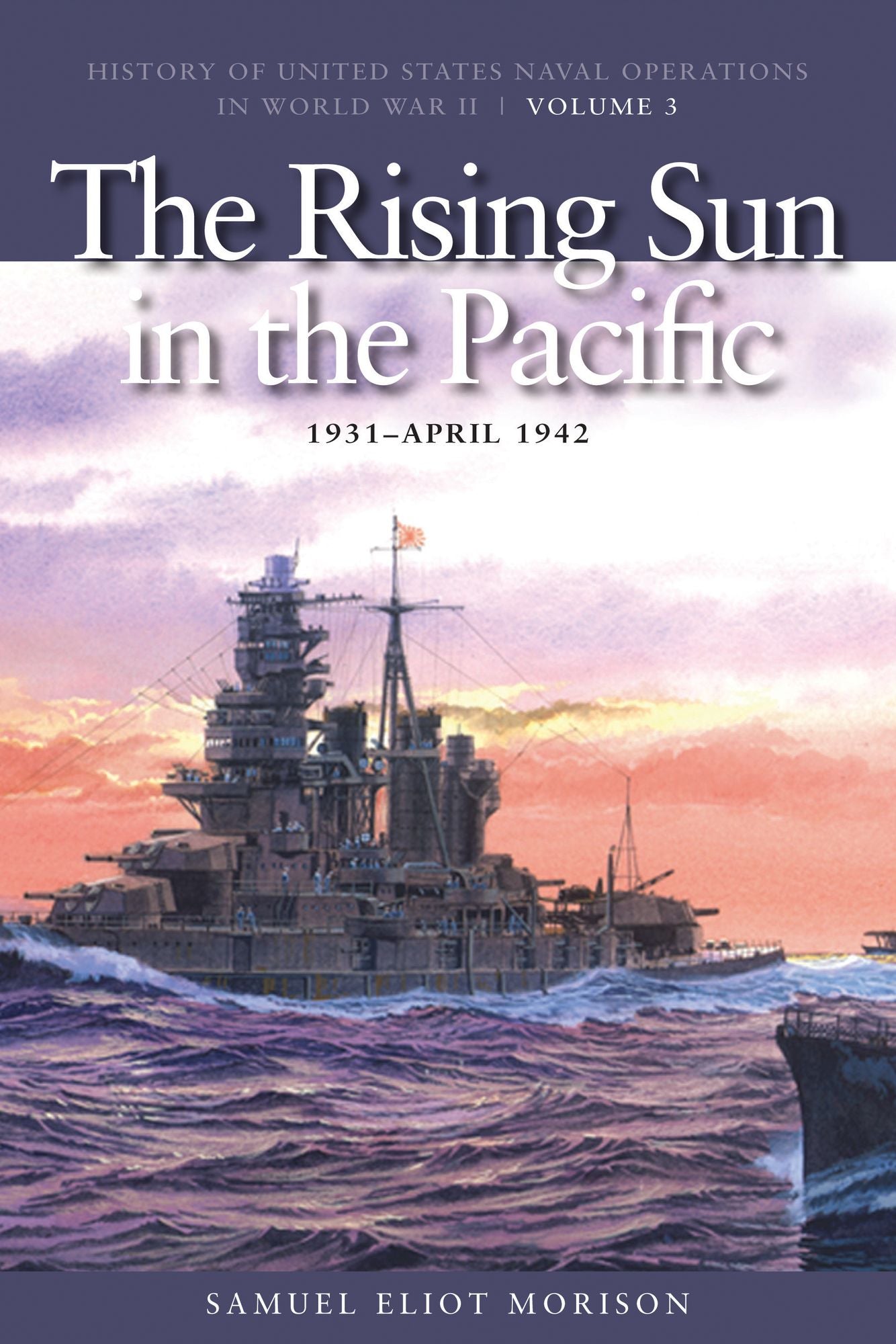 The Rising Sun in the Pacific, 1931-April 1942: History of United States Naval Operations in World War II, Volume 3