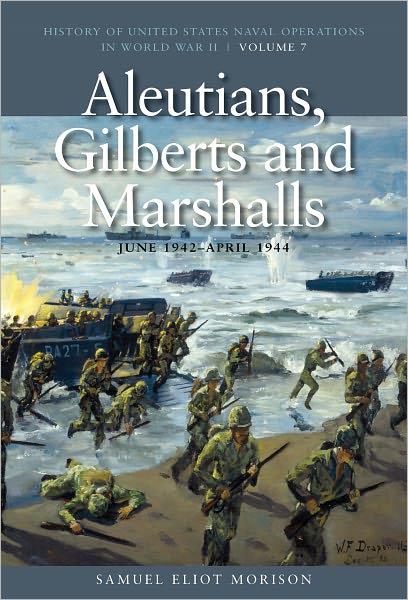 Aleutians, Gilberts and Marshalls, June 1941-April 1944: History of United States Naval Operations in World War II, Volume 7