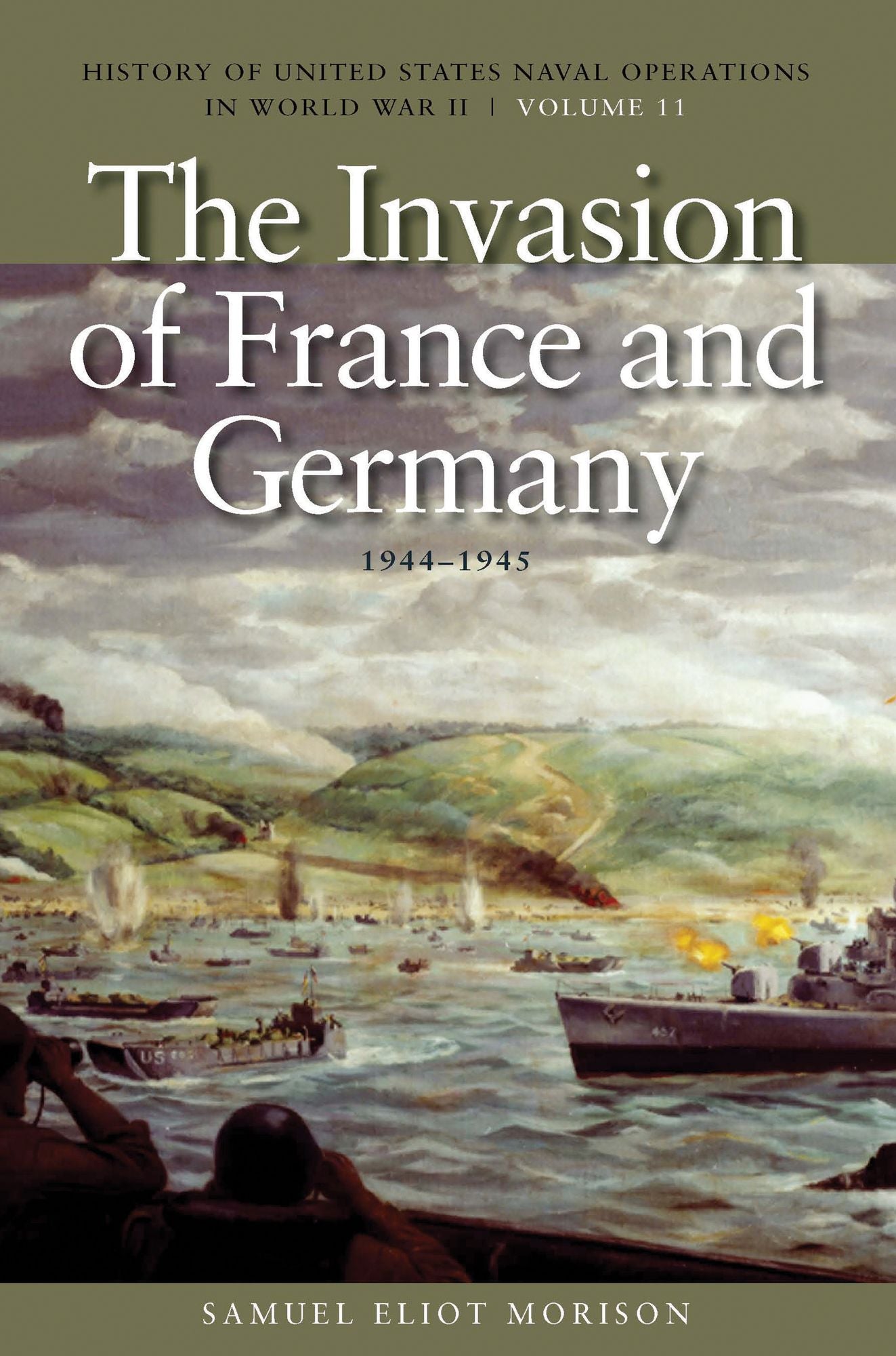 The Invasion of France and Germany, 1944-1945: History of United States Naval Operations in World War II, Volume 11