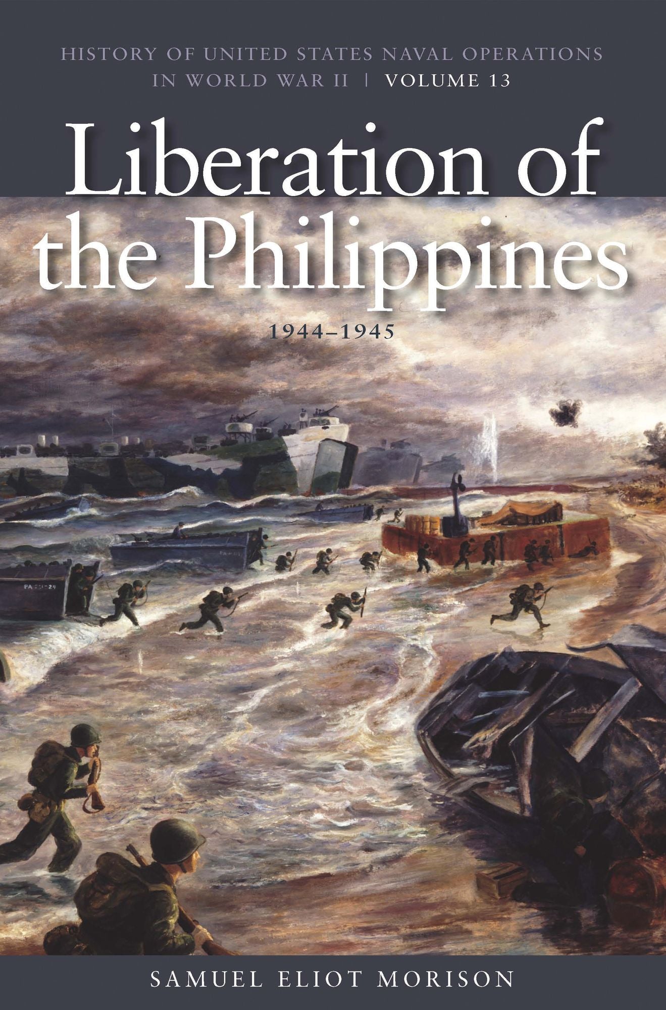 The Liberation of the Philippines: Luzon, Mindanao, the Visayas, 1944-1945: History of United States Naval Operations in World War II, Volume 13