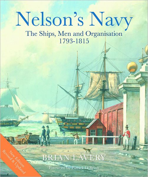 Nelson's Navy, Revised and Updated: The Ships, Men, and Organization, 1793-1815