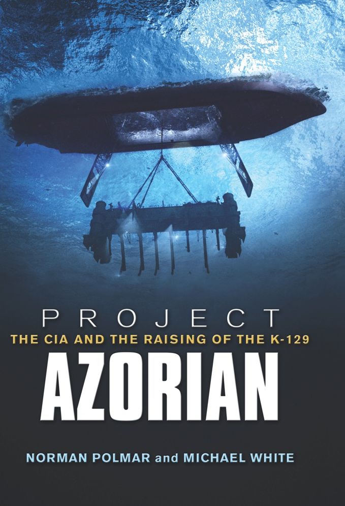 Project Azorian: The CIA and the Raising of the K-129