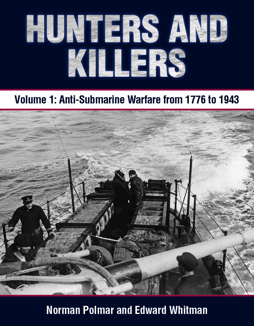 Hunters and Killers: Volume 1: Anti-Submarine Warfare from 1776 to 1943