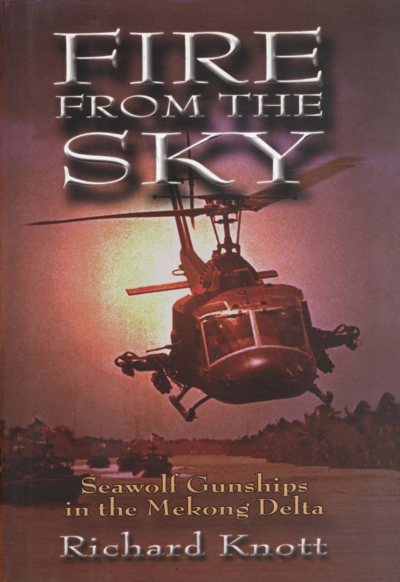 Fire from the Sky: Seawolf Gunships in the Mekong Delta