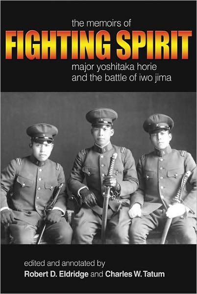 Fighting Spirit: The Memoirs of Major Yoshitaka Horie and the Battle of Iwo Jima