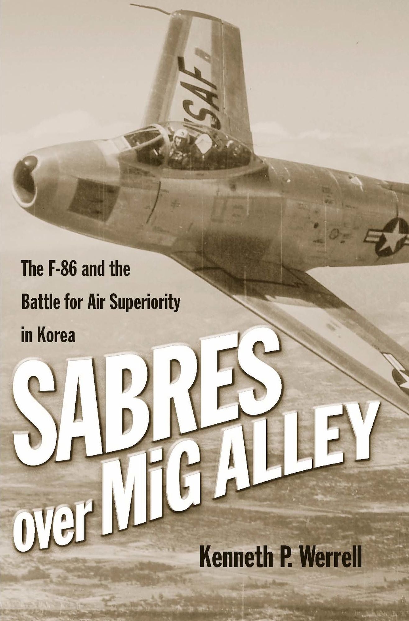 Sabres over MiG Alley: The F-86 and the Battle for Air Superiority in Korea