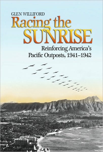 Racing the Sunrise: Reinforcing America's Pacific Outposts, 1941-1942