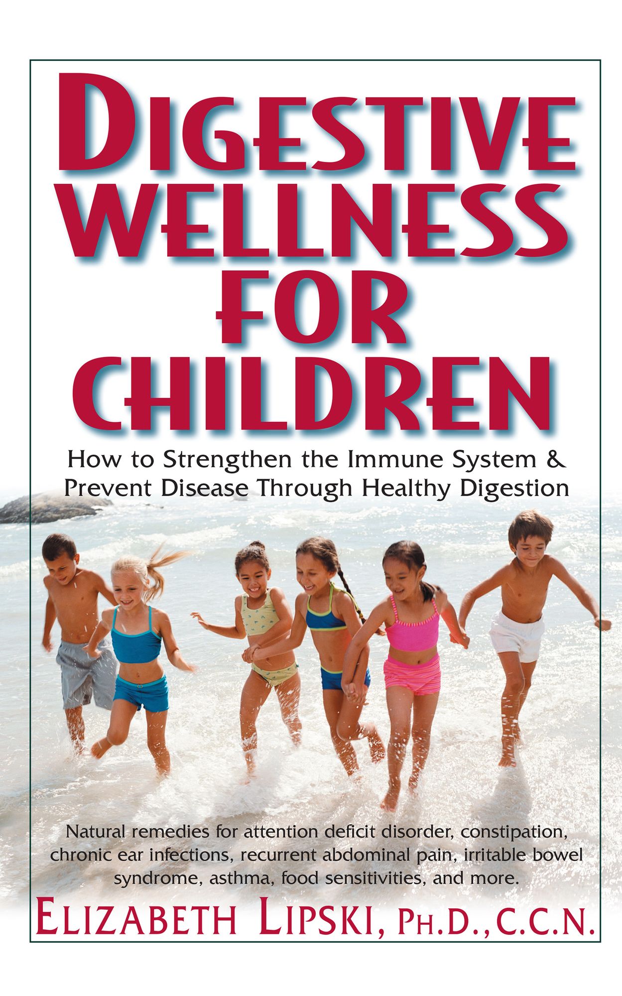 Digestive Wellness for Children: How to Stengthen the Immune System and Prevent Disease Through Healthy Digestion