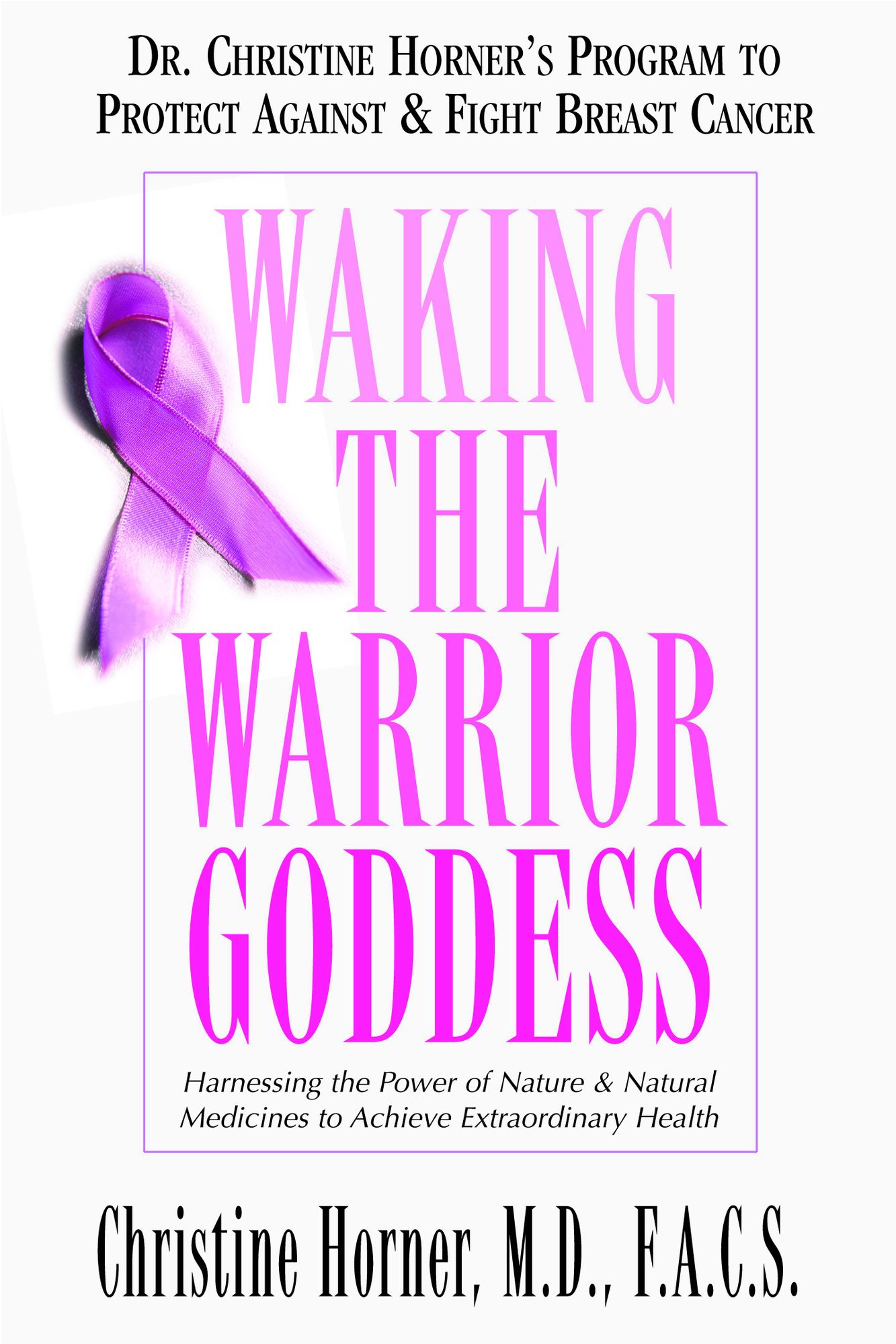 Waking the Warrior Goddess: Dr. Christine Horner's Program to Protect Against and Fight Breast Cancer