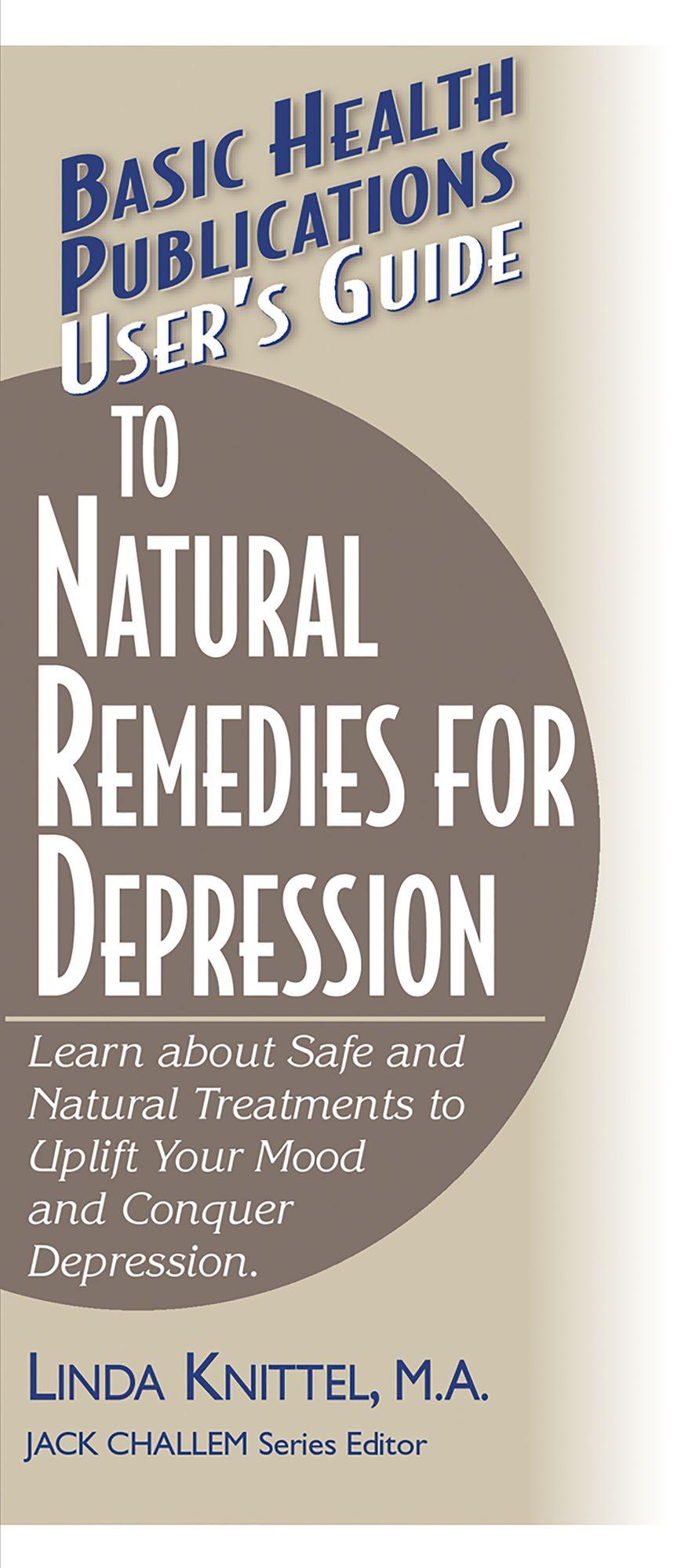 User's Guide to Natural Remedies for Depression: Learn about Safe and Natural Treatments to Uplift Your Mood and Conquer Depression