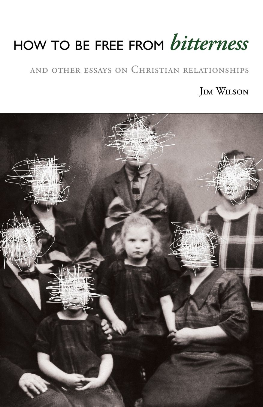 How to be Free from Bitterness: And Other Essays on Christian Relationships