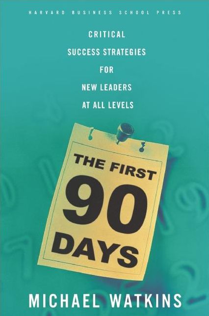 The First 90 Days: Critical Success Strategies for New Leaders at All Levels