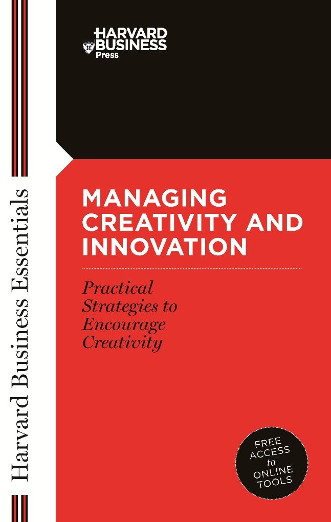 Managing Creativity and Innovation (Harvard Business Essentials Series)