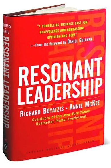 Resonant Leadership: Renewing Yourself and Connecting with Others through Mindfulness, Hope, and Compassion