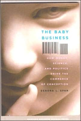 The Baby Business: How Money, Science and Politics Drive the Commerce of Conception
