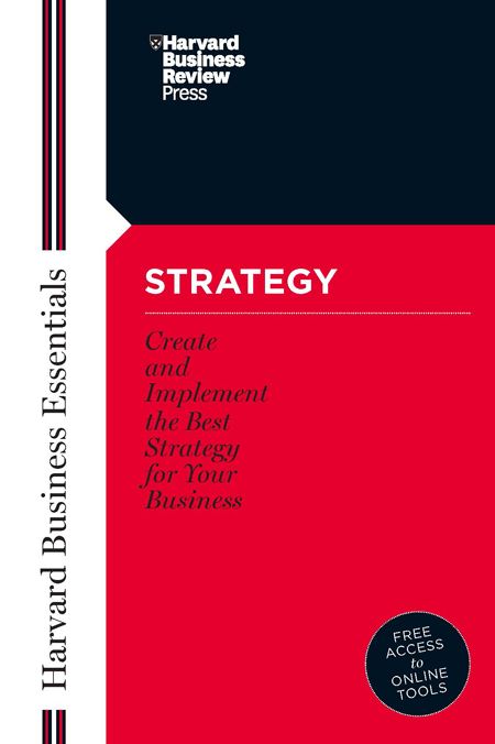 Strategy: Create and Implement the Best Strategy for Your Business (Harvard Business Essentials Series)