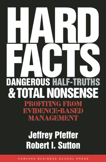 Hard Facts, Dangerous Half-Truths and Total Nonsense: Profiting from Evidence-Based Management