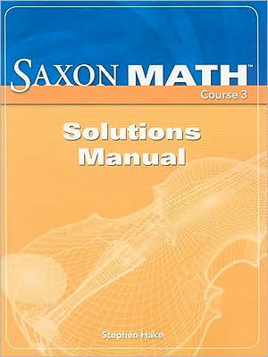 Saxon Math Course 3: Solution Manual 2007