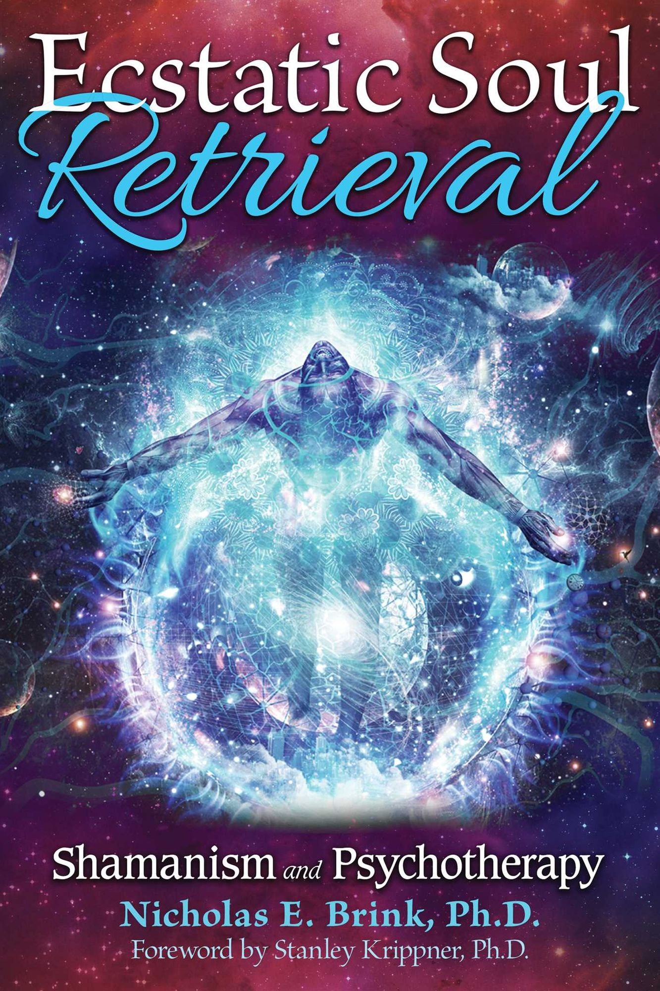 Ecstatic Soul Retrieval: Shamanism and Psychotherapy
