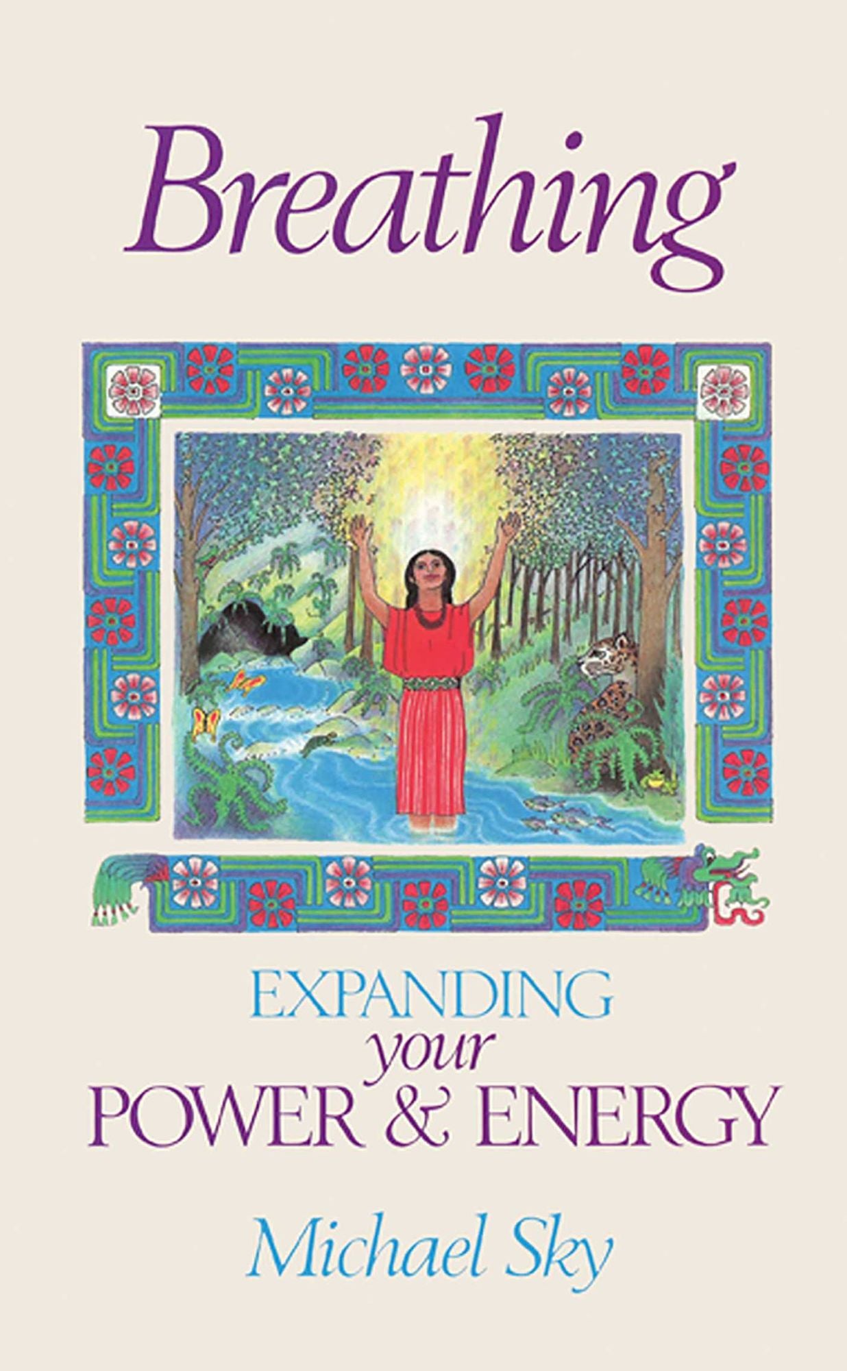Breathing: Expanding Your Power and Energy