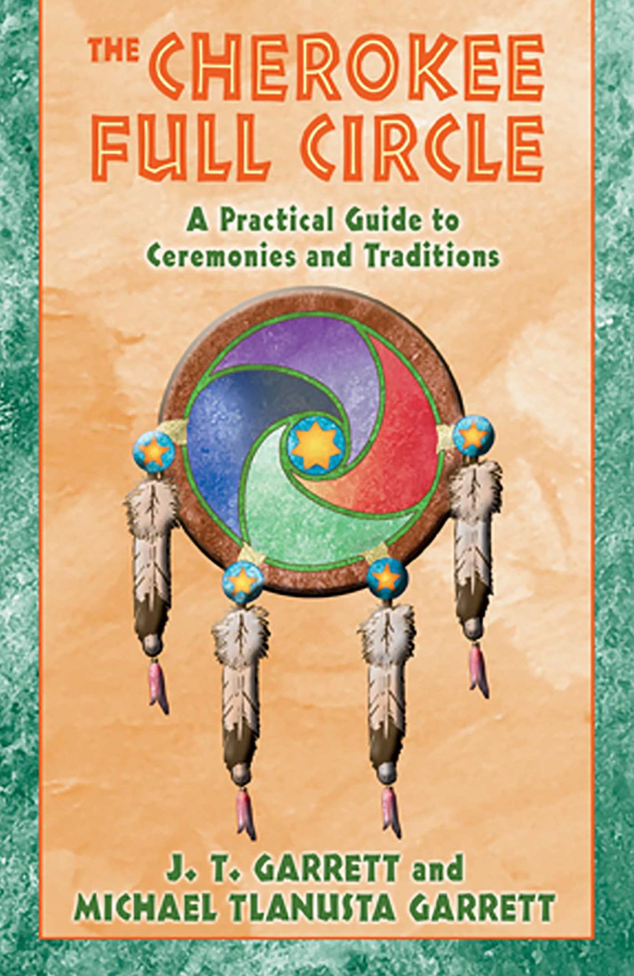 The Cherokee Full Circle: A Practical Guide to Ceremonies and Traditions