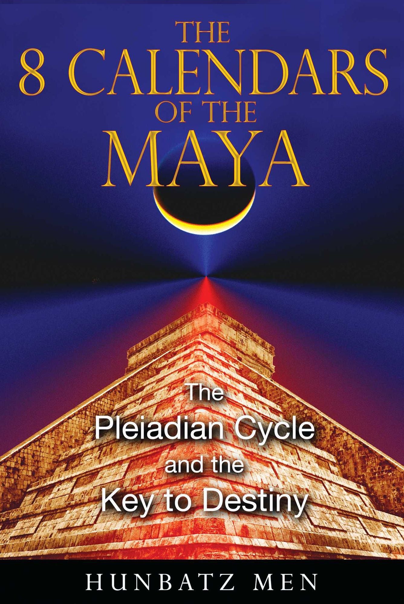 The 8 Calendars of the Maya: The Pleiadian Cycle and the Key to Destiny