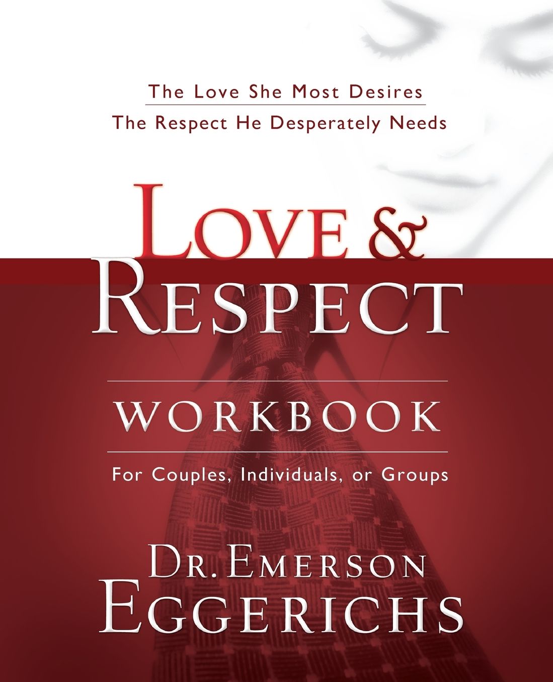 Love & Respect Workbook: The Love She Most Desire, The Respect He Desperately Needs