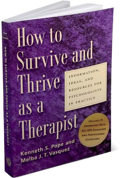 How to Survive and Thrive as a Therapist: Information, Ideas, and Resources for Psychologists in Practice