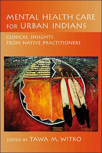 Mental Health Care for Urban Indians: Clinical Insights from Native Practitioners