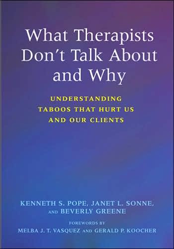 What Therapists Don't Talk about and Why: Understanding Taboos That Hurt Us and Our Clients