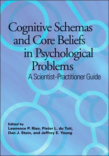 Cognitive Schemas and Core Beliefs in Psychological Problems: A Scientist-Practitioner Guide