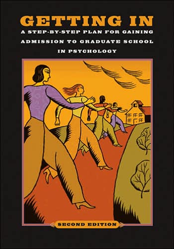 Getting In: A Step-by-Step Plan for Gaining Admission to Graduate School in Psychology