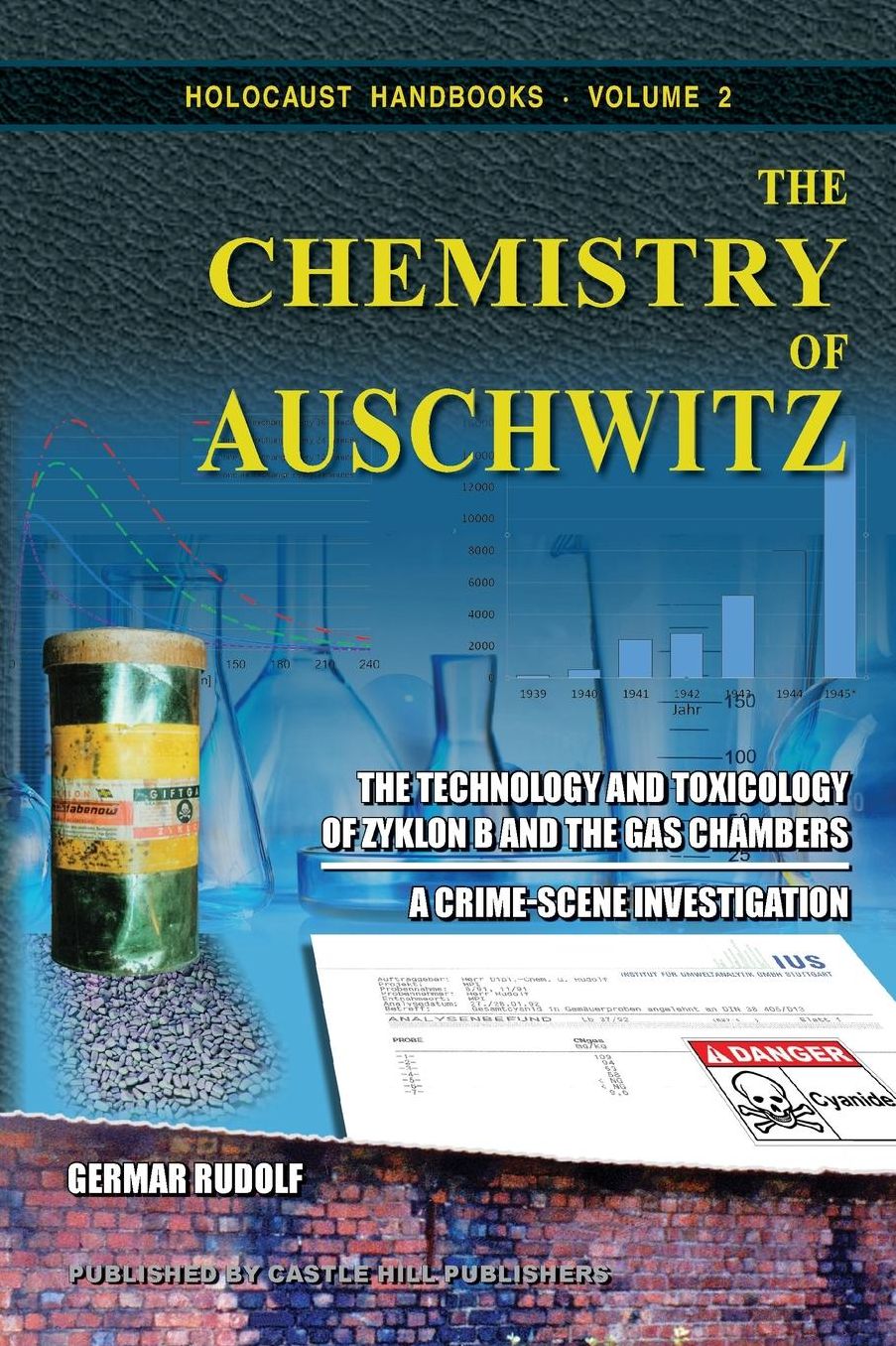 The Chemistry of Auschwitz: The Technology and Toxicology of Zyklon B and the Gas Chambers - A Crime-Scene Investigation