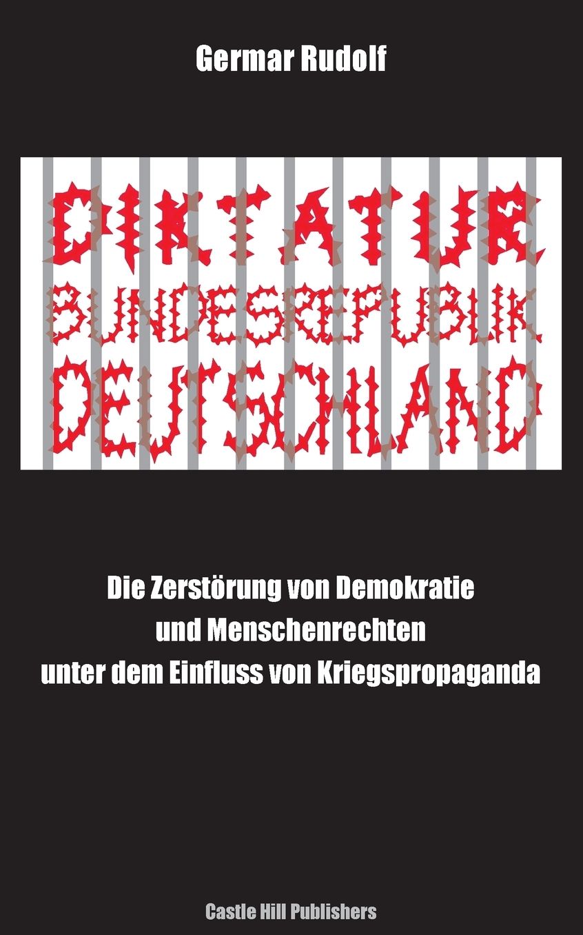 Diktatur Bundesrepublik Deutschland: Die Zerstörung von Demokratie und Menschenrechten unter dem Einfluss von Kriegspropaganda