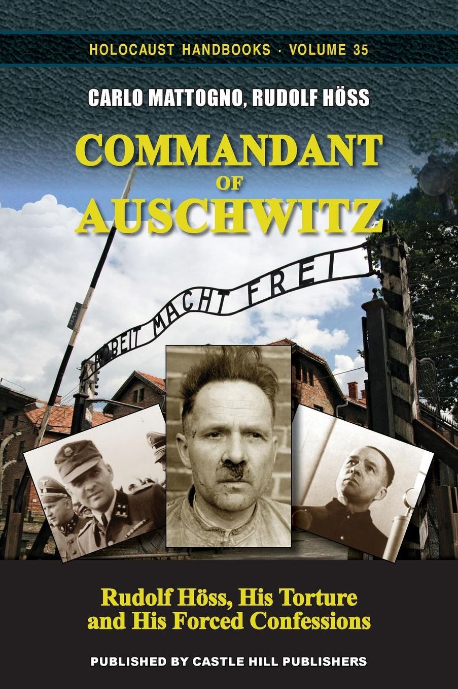 Commandant of Auschwitz: Rudolf Hoss, His Torture and His Forced Confessions