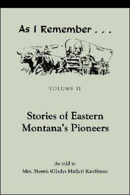 As I Remember: Stories of Eastern Montana's Pioneers, Vol. II