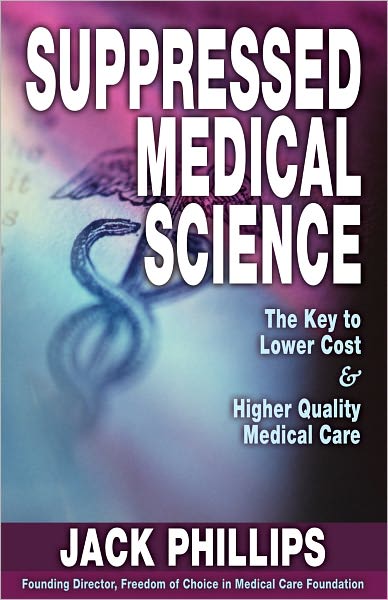 Suppressed Medical Science: The Key to Lower Cost and Higher Quality Medical Care