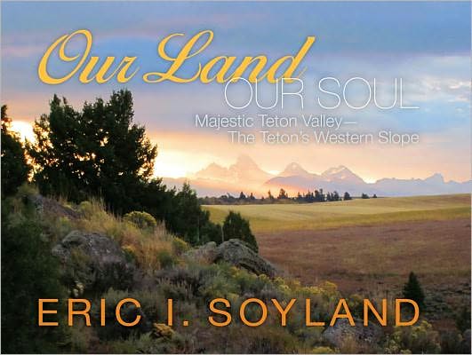 Our Land, Our Soul: Majestic Teton Valley-the Teton's Western Slope