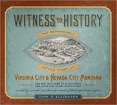 Witness to History: The Remarkable Untold Story of Virginia City and Nevada City, Montana