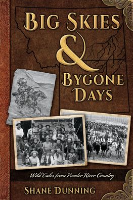 Big Skies & Bygone Days: Wild Tales from Powder River Country