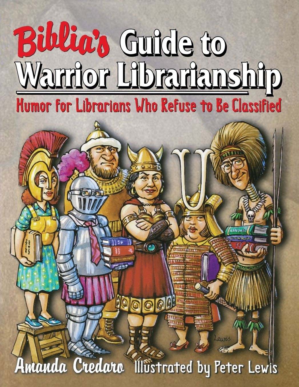 Biblia's Guide to Warrior Librarianship: Humor for Librarians Who Refuse to Be Classified