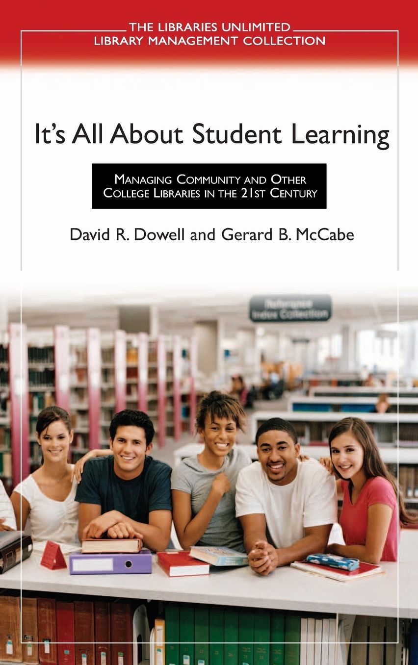 It's All About Student Learning: Managing Community and Other College Libraries in the 21st Century